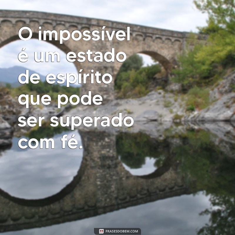 Descubra Inspirações Poderosas: Frases Impactantes Sobre o Impossível 