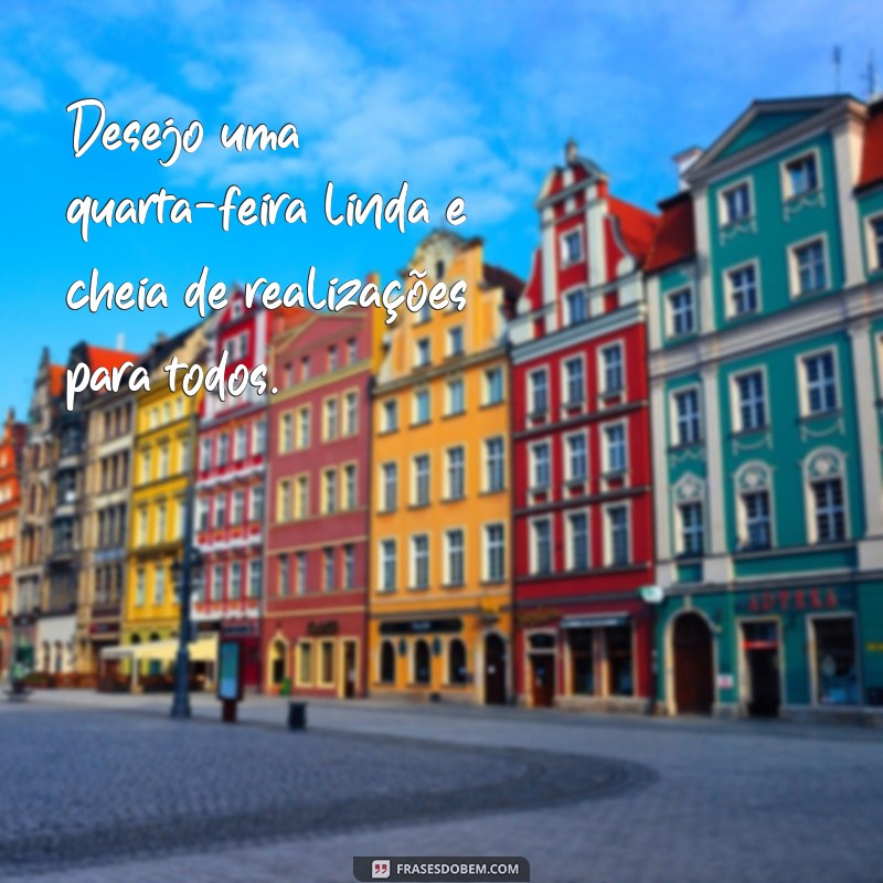 Descubra as melhores frases para desejar um lindo bom dia na quarta-feira! 