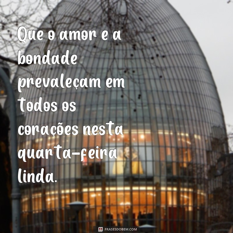 Descubra as melhores frases para desejar um lindo bom dia na quarta-feira! 