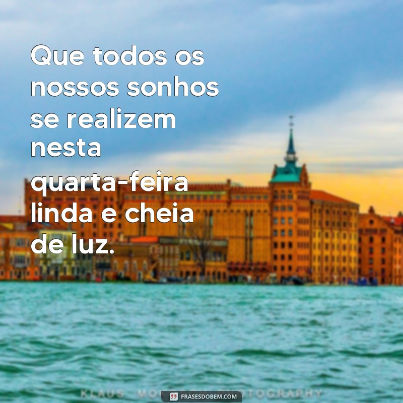 Descubra as melhores frases para desejar um lindo bom dia na quarta-feira! 