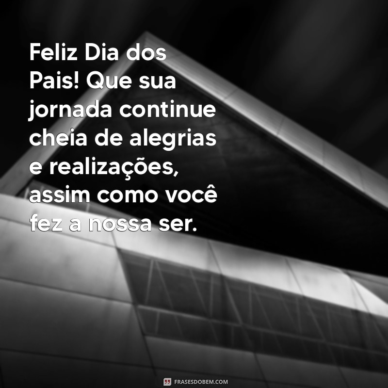 Mensagens Inspiradoras para Celebrar o Dia dos Pais: Homenagens e Frases Tocantes 