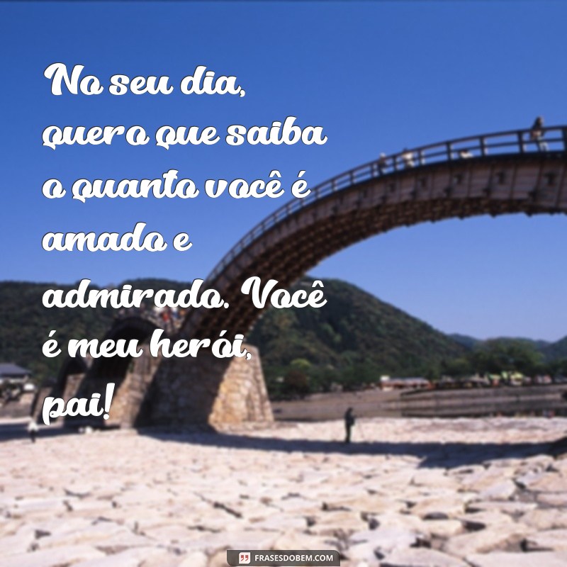 Mensagens Inspiradoras para Celebrar o Dia dos Pais: Homenagens e Frases Tocantes 