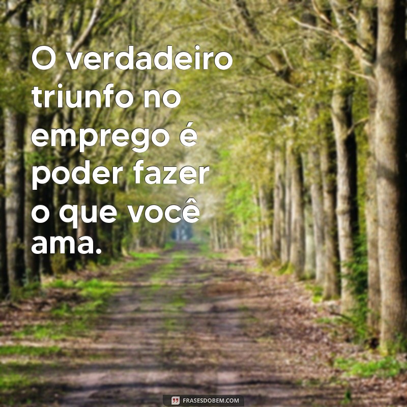 Melhores Frases Inspiradoras sobre Emprego para Motivar sua Carreira 