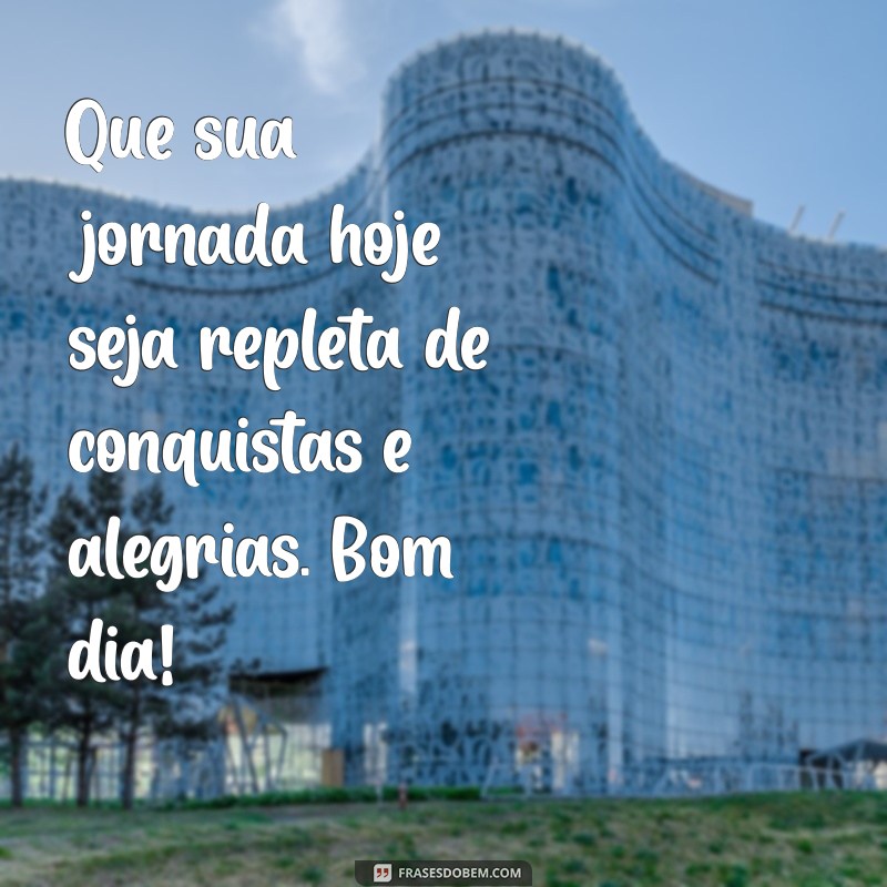 Mensagem de Bom Dia: Inspire Seu Dia com Frases Positivas 