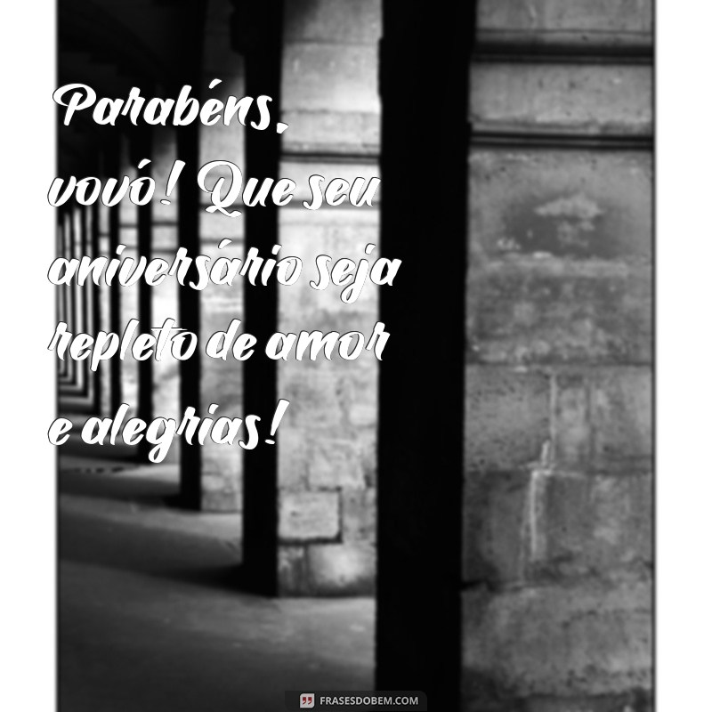 parabens vovó pelo seu aniversario Parabéns, vovó! Que seu aniversário seja repleto de amor e alegrias!