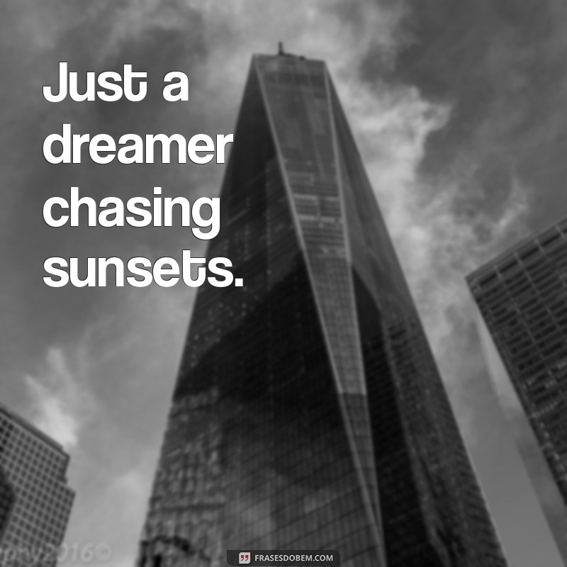 bios para instagram ingles Just a dreamer chasing sunsets.