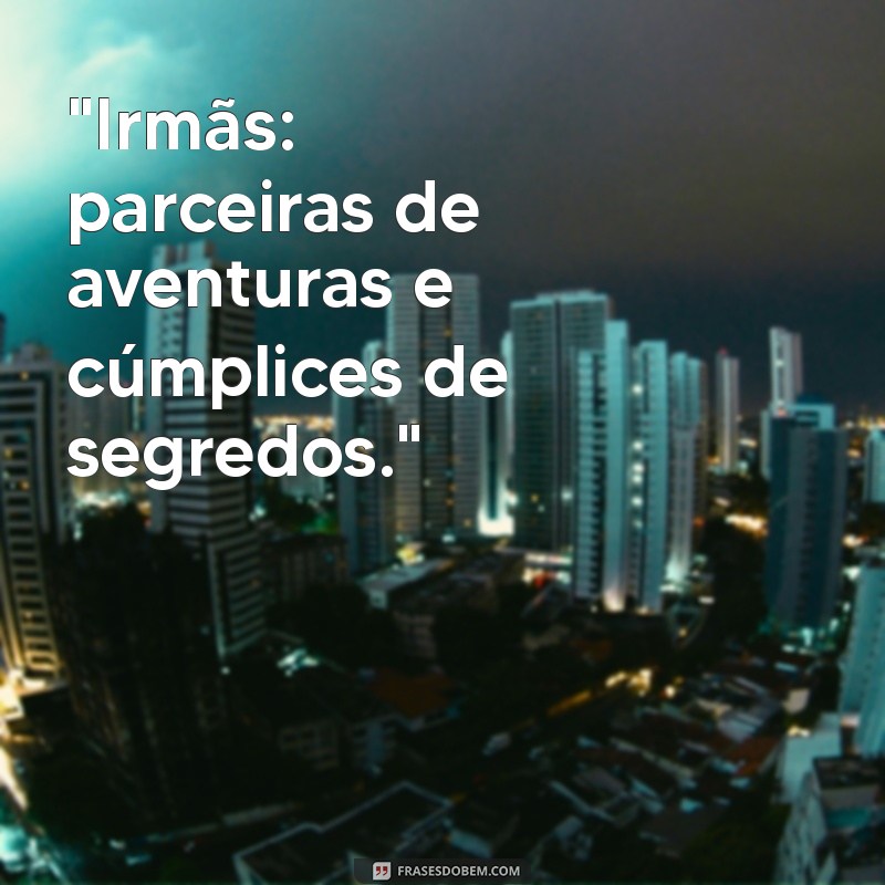 frases para foto com irmãs 