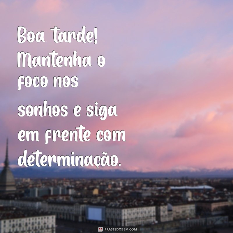 Frases Inspiradoras para uma Boa Tarde: Mensagens que Iluminam seu Dia 