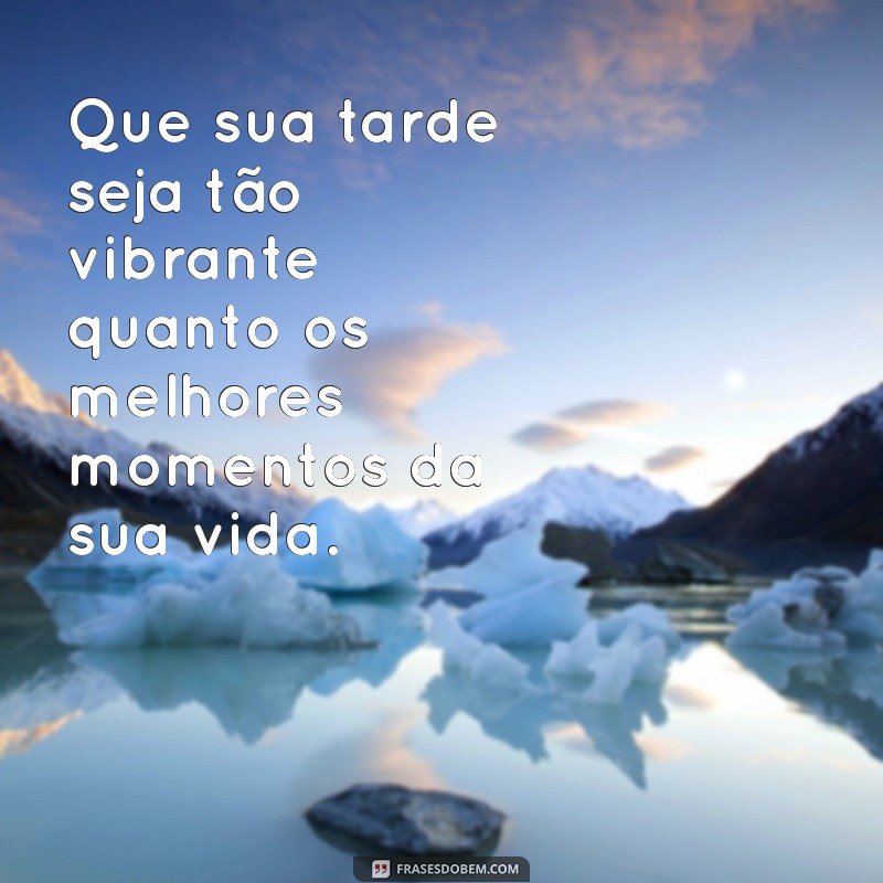 Frases Inspiradoras para uma Boa Tarde: Mensagens que Iluminam seu Dia 