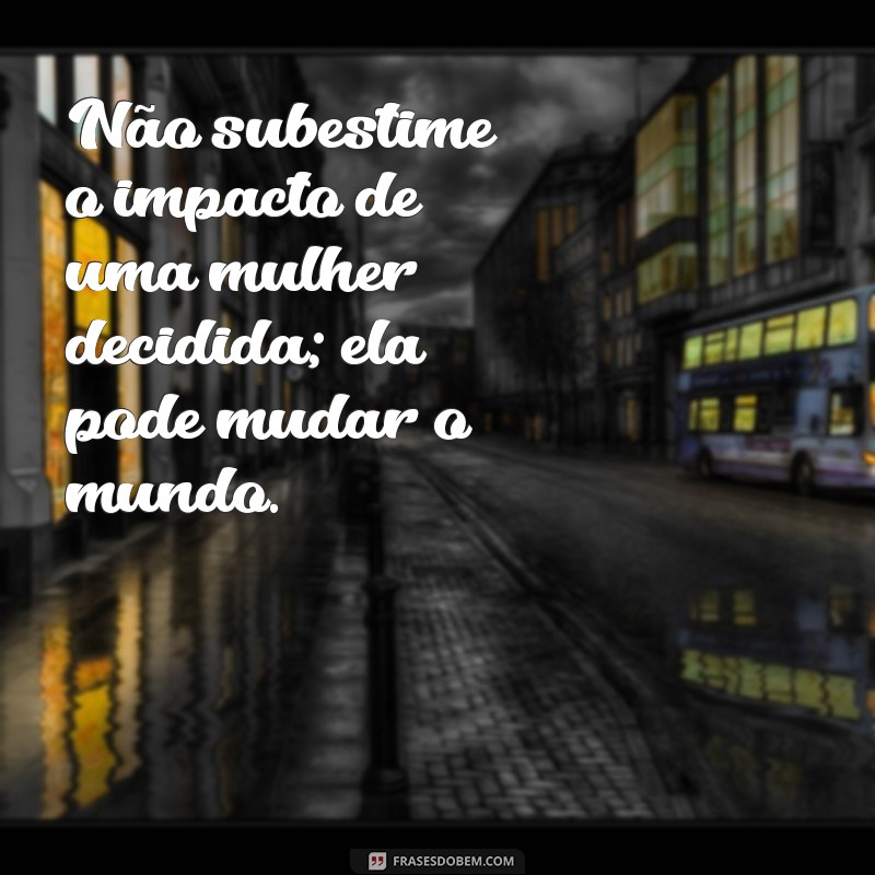 Empoderamento Feminino: Frases Inspiradoras de Mulheres Fodas 