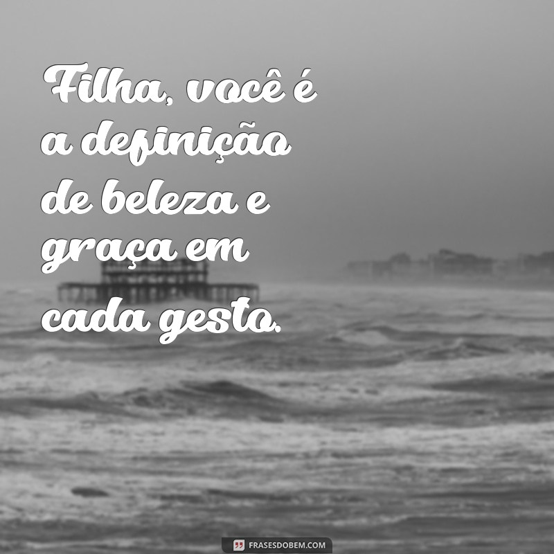 Frases Inspiradoras para Celebrar a Beleza da Sua Filha 