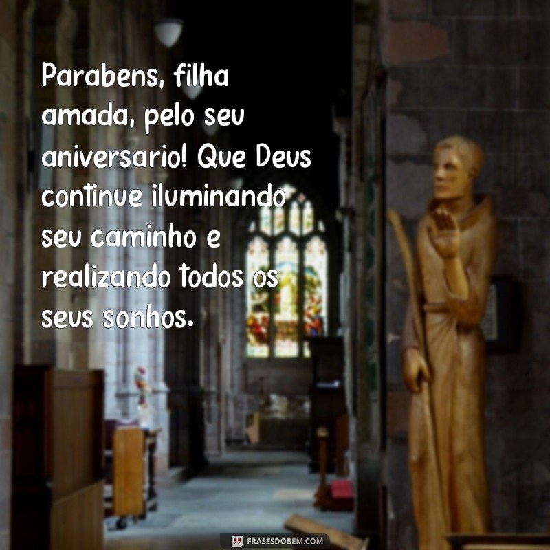 frases feliz aniversário filha amada Parabéns, filha amada, pelo seu aniversário! Que Deus continue iluminando seu caminho e realizando todos os seus sonhos.