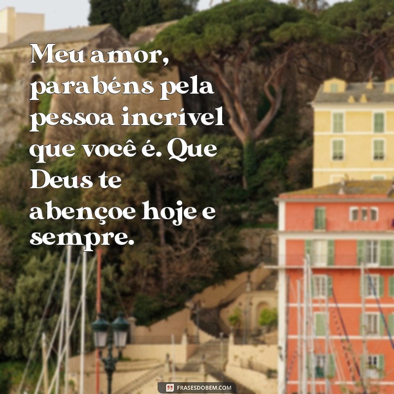 Parabéns, meu amor! Que Deus te abençoe com as mais belas frases de amor 