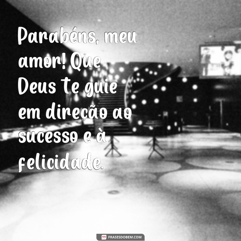 Parabéns, meu amor! Que Deus te abençoe com as mais belas frases de amor 