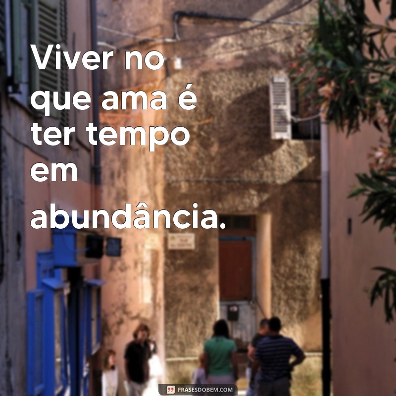 Frases Inspiradoras: A Verdade Sobre a Falta de Tempo e Interesse 