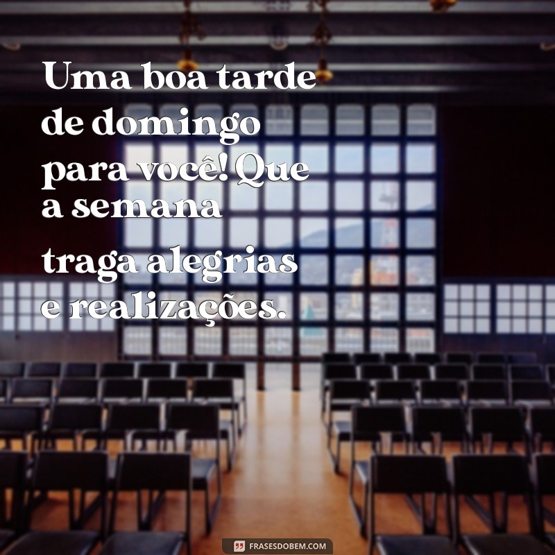 Frases Inspiradoras para uma Boa Tarde de Domingo e um Início de Semana Positivo 