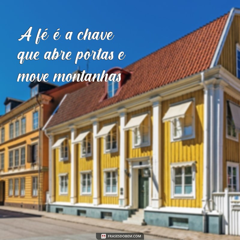 Frases Inspiradoras: Como a Fé Pode Mover Montanhas 