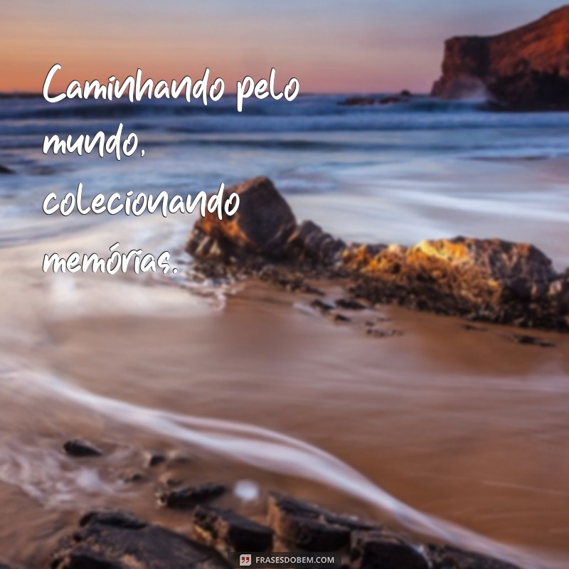 As Melhores Frases de Viagens para Inspirar Seus Status nas Redes Sociais 