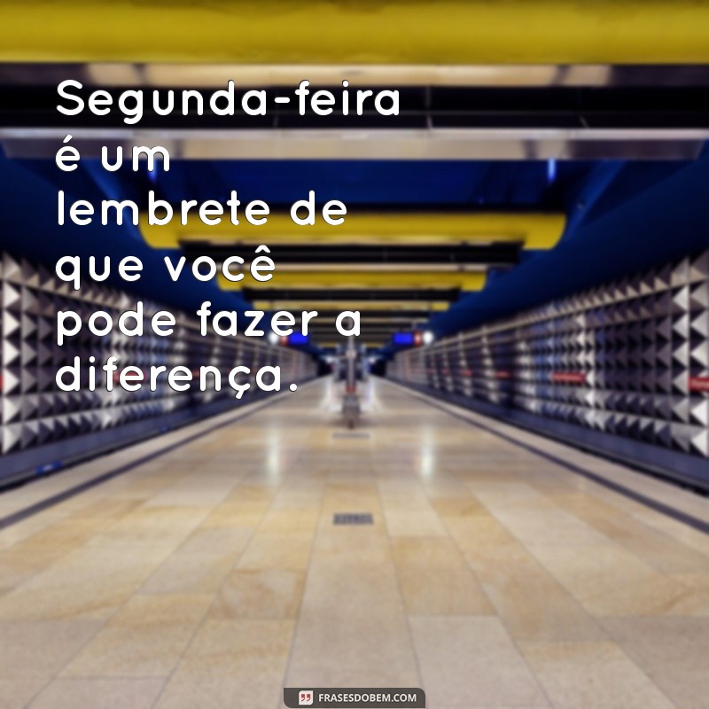 Frases Inspiradoras para Começar a Sua Segunda-Feira com Motivação 