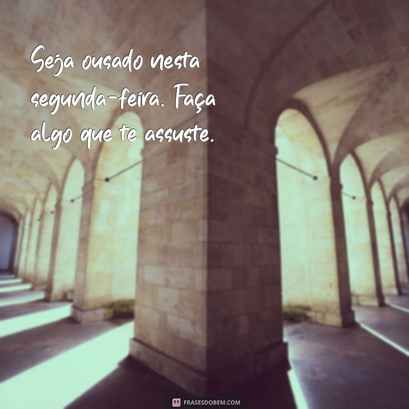 Frases Inspiradoras para Começar a Sua Segunda-Feira com Motivação 