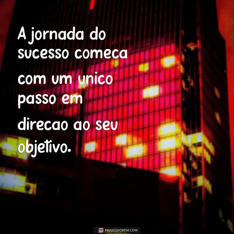 Frases Motivacionais Poderosas para Alcançar o Sucesso 