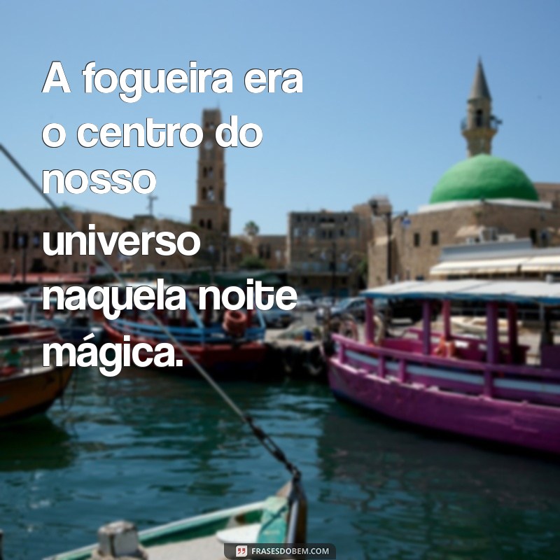 Frases Inspiradoras para Aquecer Seu Coração: Reflexões ao Redor da Fogueira 