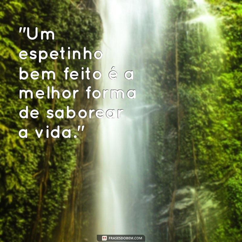 frases de espetinho 