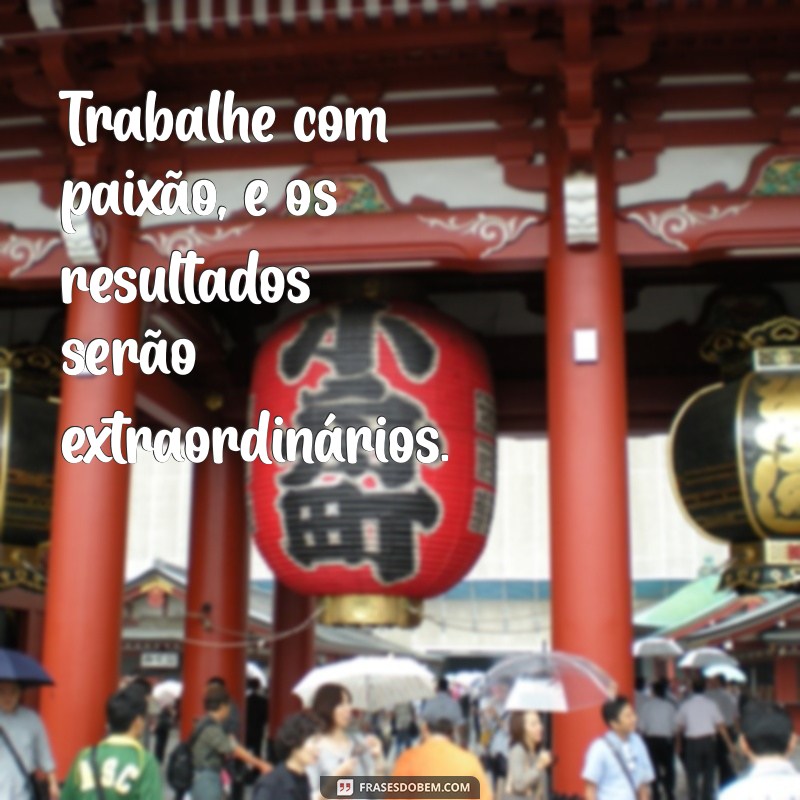 Frases Inspiradoras para Motivar Seu Trabalho e Aumentar a Produtividade 