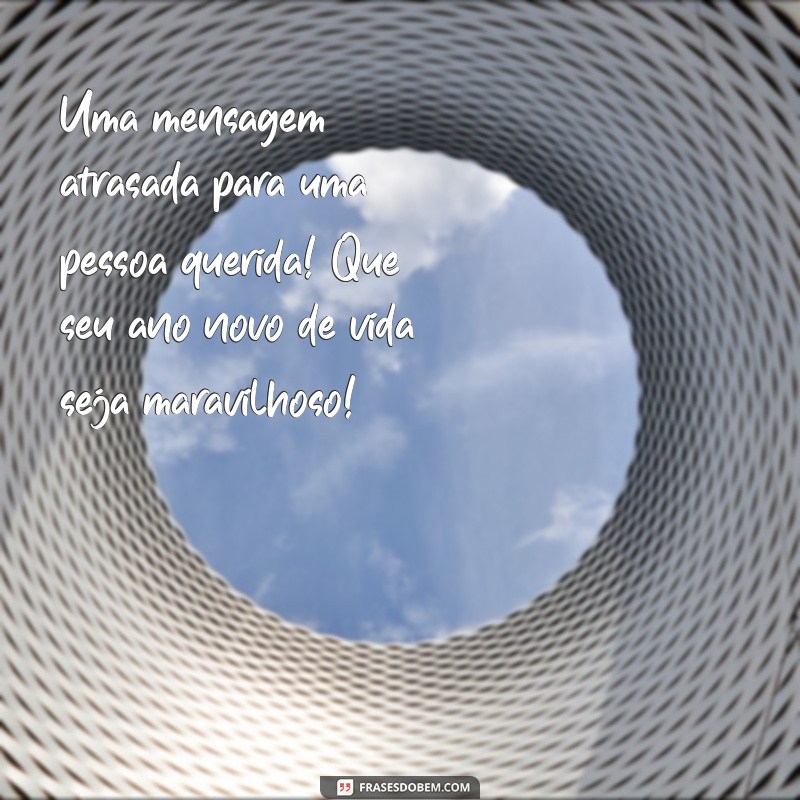 Mensagens de Aniversário Atrasado para WhatsApp: Surpreenda com Criatividade! 