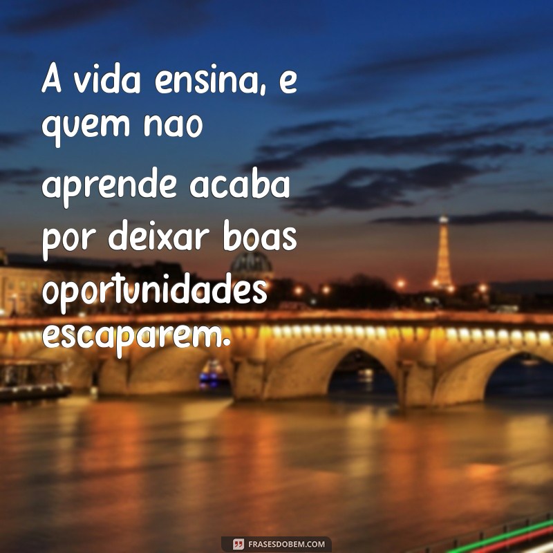 Indiretas Poderosas para Mostrar a Quem Não Dá Valor 