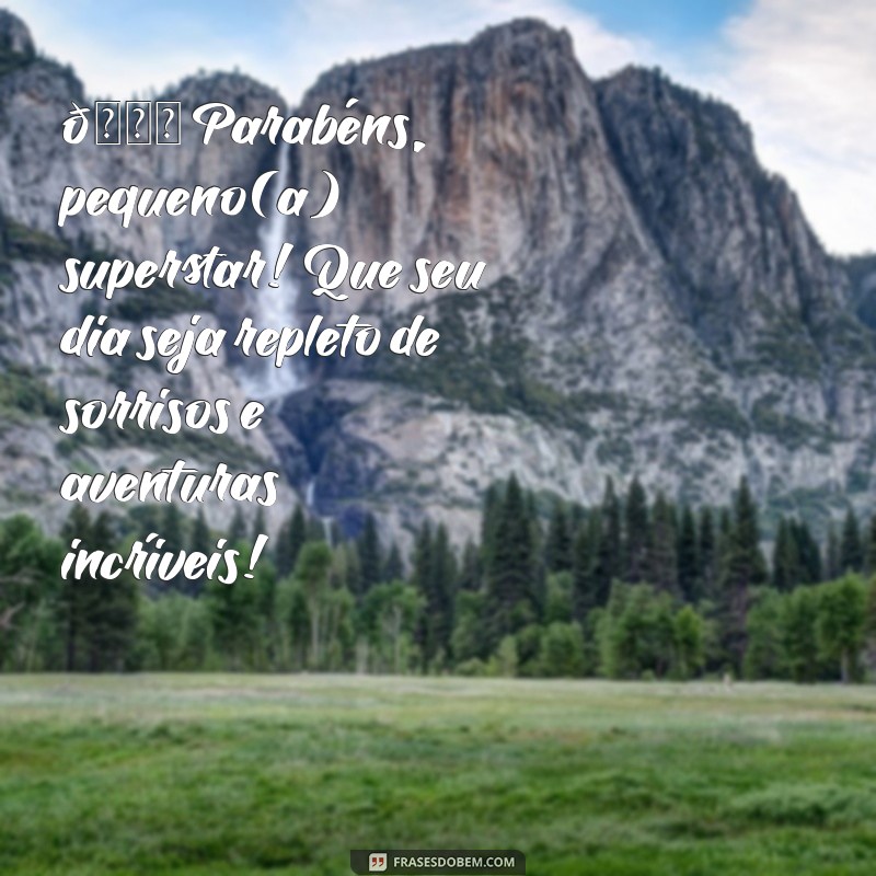mensagens de parabéns para criança 🎉 Parabéns, pequeno(a) superstar! Que seu dia seja repleto de sorrisos e aventuras incríveis!