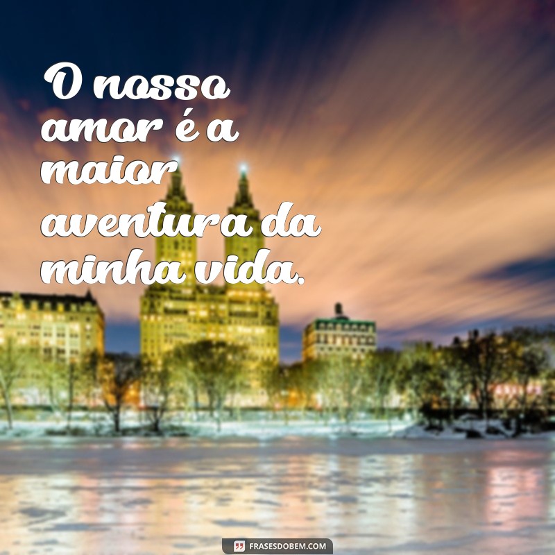 50 Frases Românticas para Legendar Fotos com Sua Namorada 