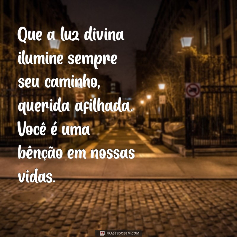 mensagem de deus para afilhada Que a luz divina ilumine sempre seu caminho, querida afilhada. Você é uma bênção em nossas vidas.