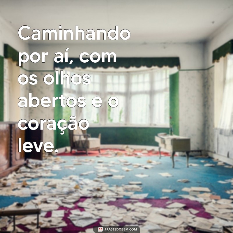 Frases Inspiradoras para Acompanhar Suas Fotos de Caminhada 