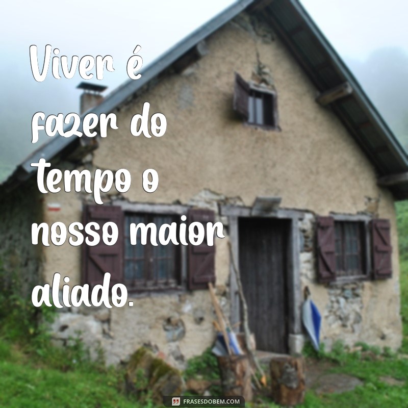 Frases Inspiradoras sobre Tempo e Vida: Reflexões que Transformam 