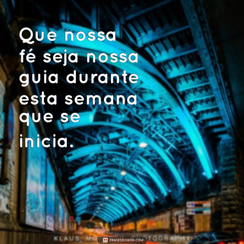 Comece a Semana com Esperança: 20 Frases para Pedir a Benção de Deus 