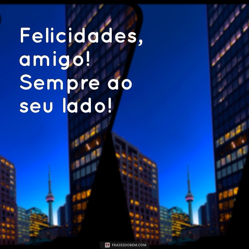 Frases Curtas de Aniversário para Celebrar a Amizade 