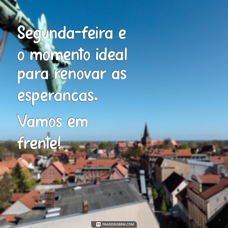 Frases Inspiradoras para Começar a Segunda-feira com Bom Dia 