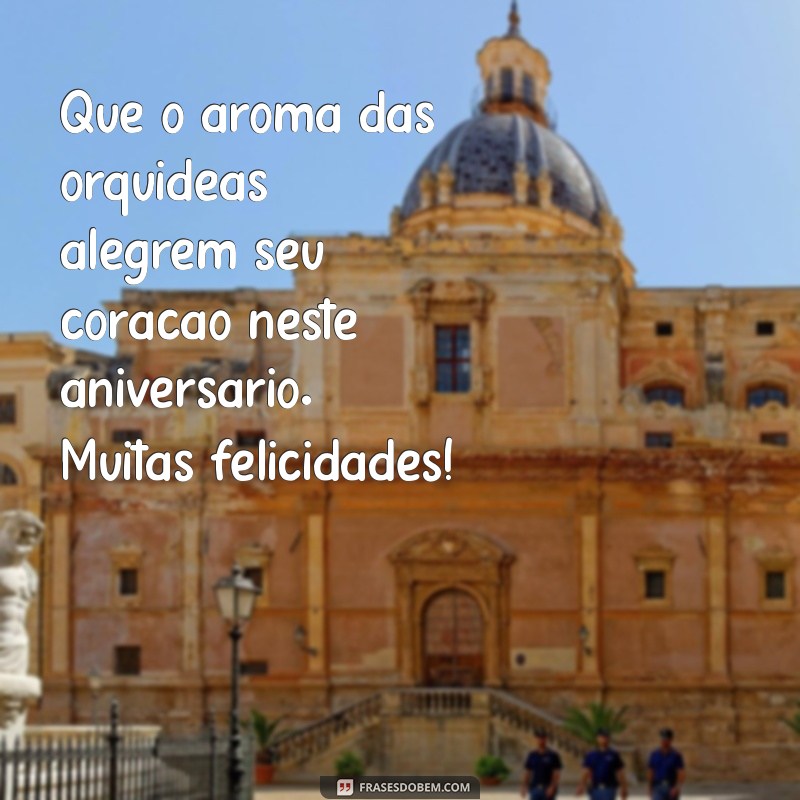 Mensagem de Aniversário Especial: Celebre com Orquídeas e Frases Inspiradoras 