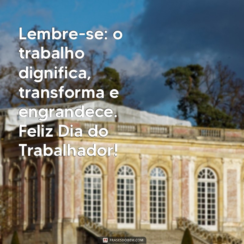 Mensagem Inspiradora para o Dia do Trabalhador: Celebre a Dedicação e o Esforço 