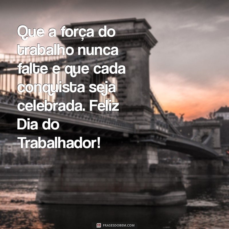 Mensagem Inspiradora para o Dia do Trabalhador: Celebre a Dedicação e o Esforço 