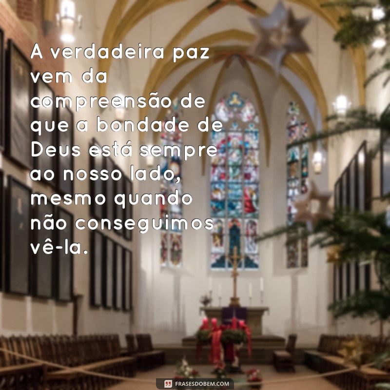 Descubra a Bondade de Deus: Mensagens Inspiradoras para o Seu Coração 