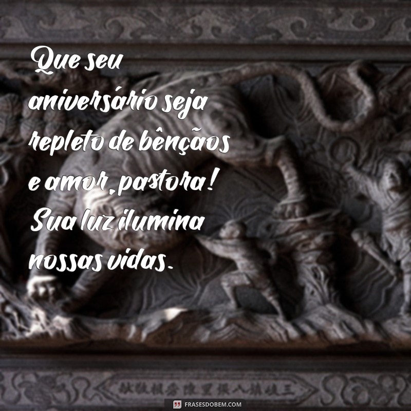 mensagens de aniversário para pastora Que seu aniversário seja repleto de bênçãos e amor, pastora! Sua luz ilumina nossas vidas.