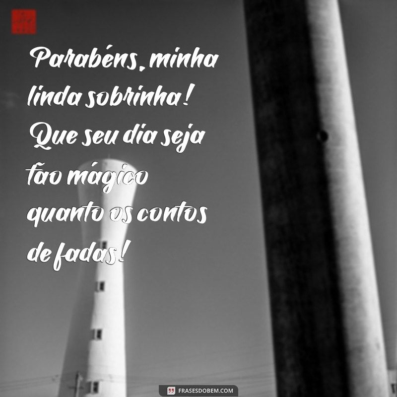 mensagem de aniversário para sobrinha criança Parabéns, minha linda sobrinha! Que seu dia seja tão mágico quanto os contos de fadas!