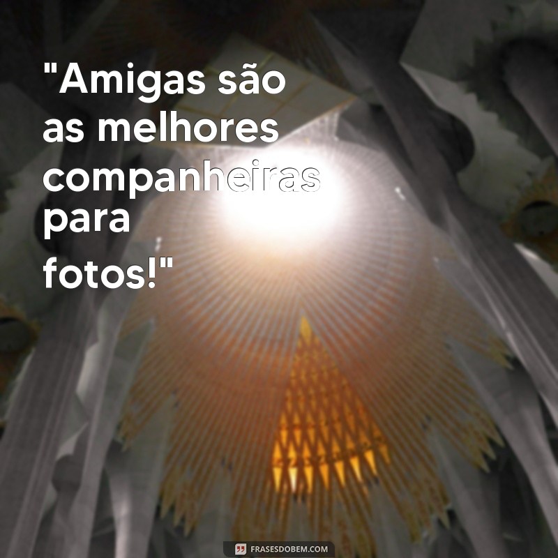 frases fotos de melhor amiga 