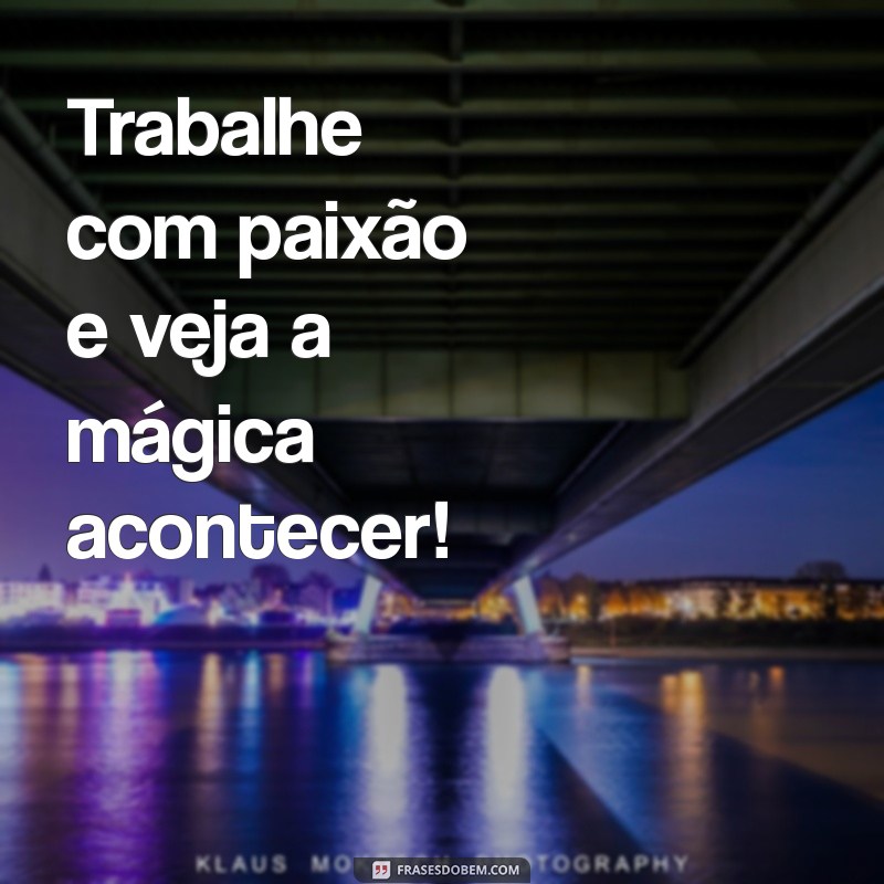 Frases Inspiradoras para Começar Bem o Seu Dia de Trabalho 