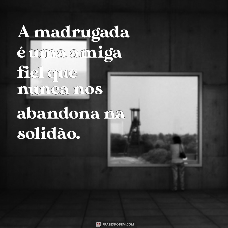 Frases Inspiradoras para Refletir na Madrugada: Encontre a Sua Paz Interior 