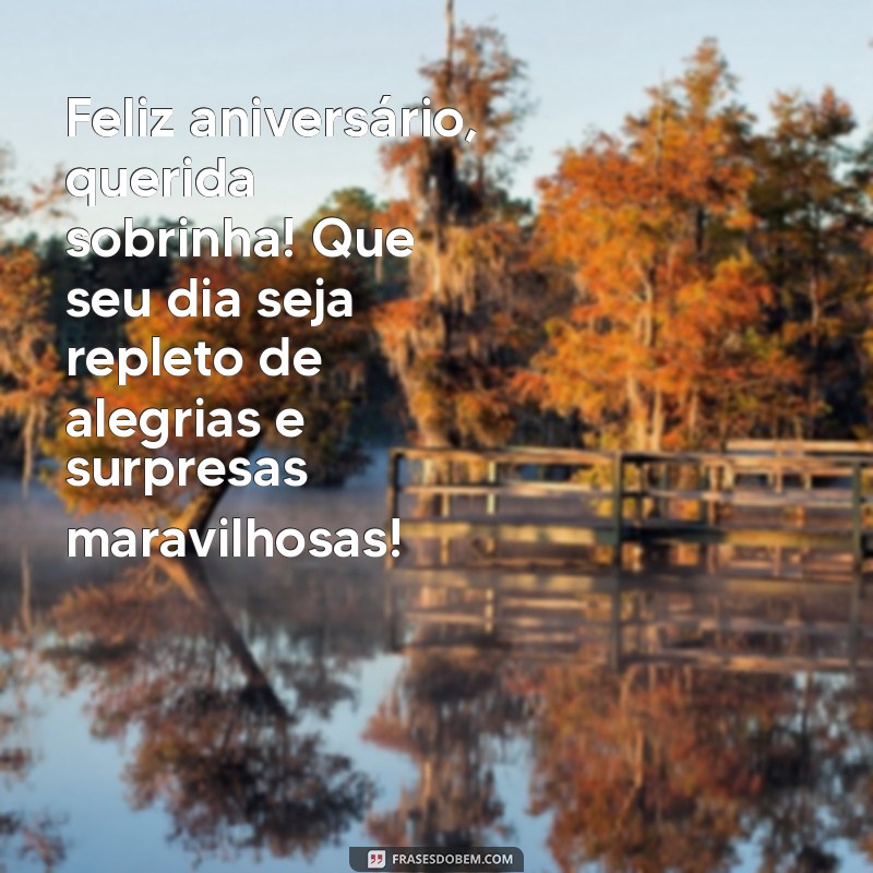 feliz aniversário querida sobrinha Feliz aniversário, querida sobrinha! Que seu dia seja repleto de alegrias e surpresas maravilhosas!