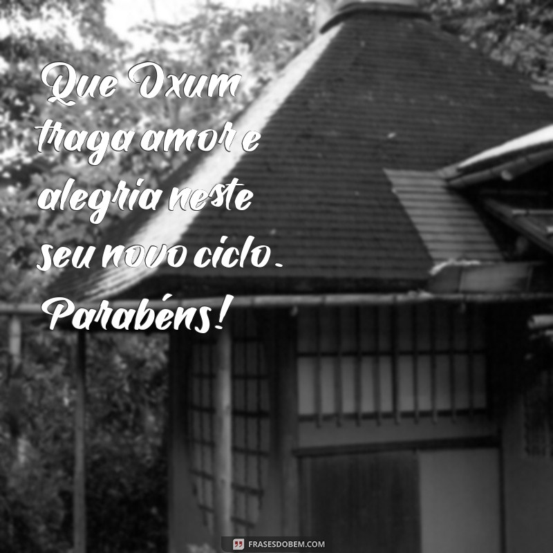 mensagem de aniversário com orixás Que Oxum traga amor e alegria neste seu novo ciclo. Parabéns!