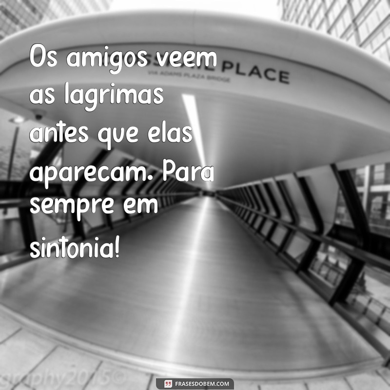 Frases Inspiradoras sobre Amizade: Mensagens para Celebrar Amigos para Sempre 